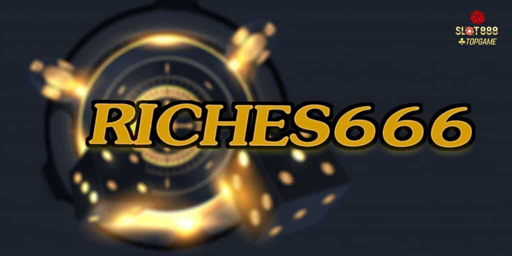 RICHES666